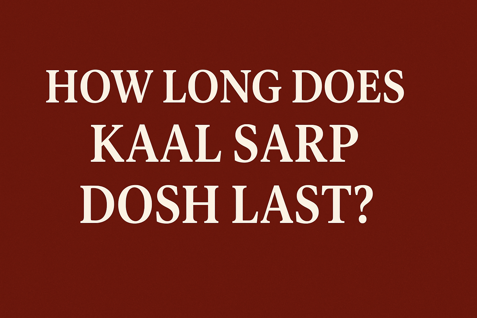 How Long Does Kaal Sarp Dosh Last?