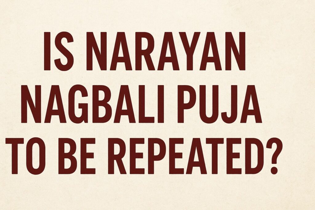 Is Narayan Nagbali Puja to Be Repeated